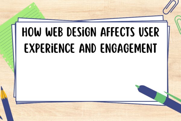 How Web Design Affects User Experience and Engagement