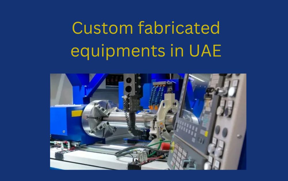 Custom fabricated equipments in UAE