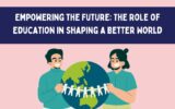 Empowering the Future: The Role of Education in Shaping a Better World