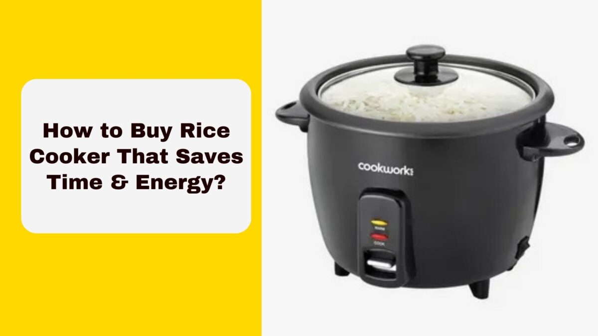 How to Buy Rice Cooker That Saves Time & Energy?