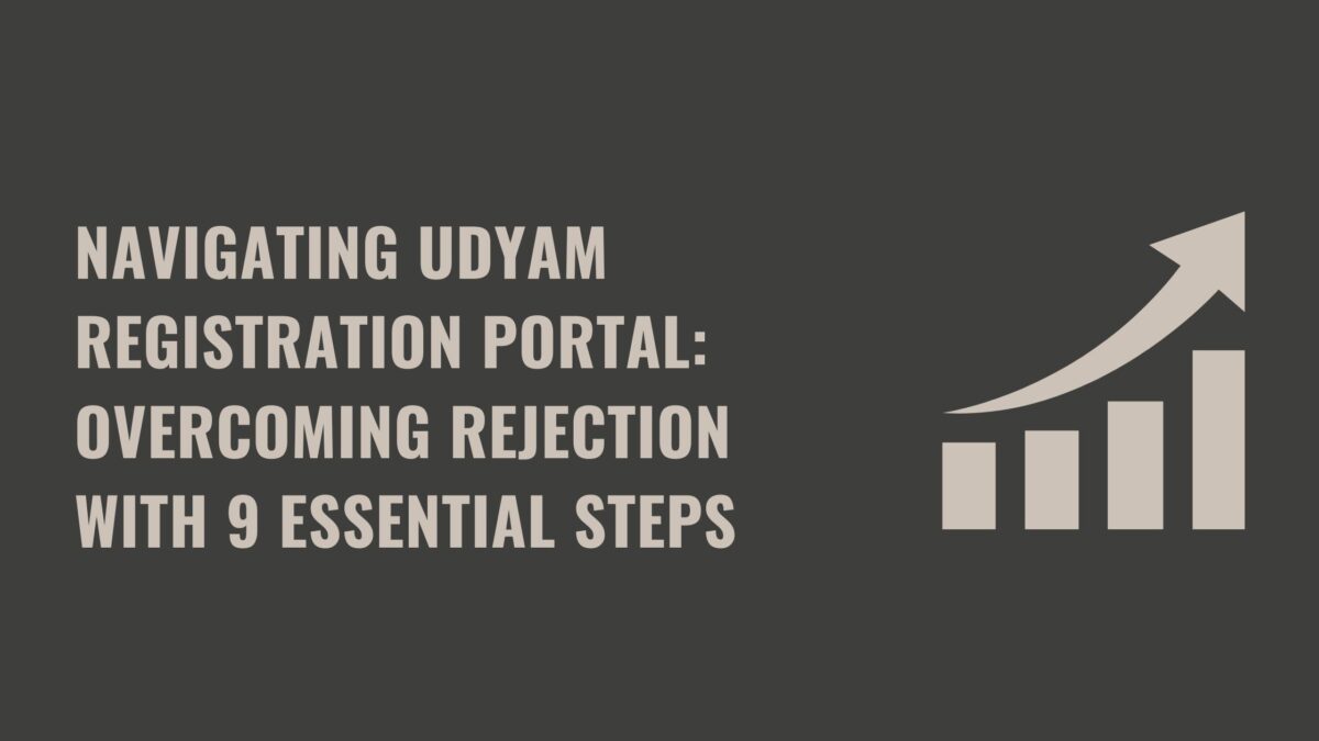 Navigating Udyam Registration Portal: Overcoming Rejection with 9 Essential Steps