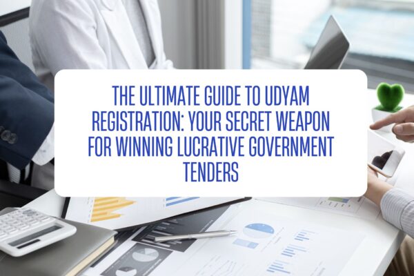 The Ultimate Guide to Udyam Registration Your Secret Weapon for Winning Lucrative Government Tenders