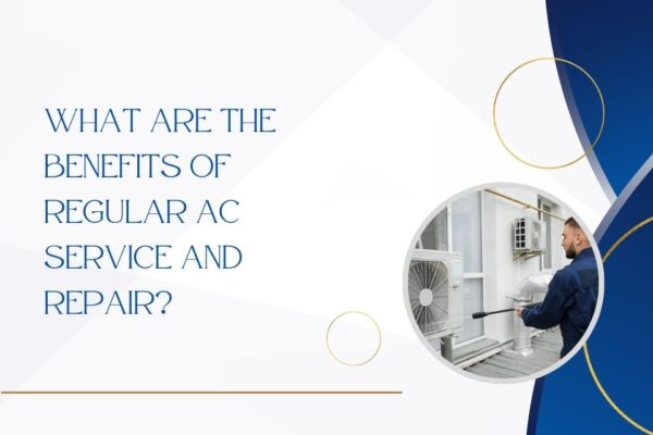 What Are the Benefits of Regular AC Service and Repair