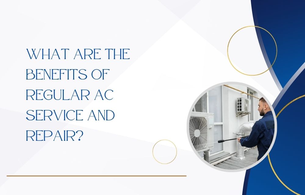 What Are the Benefits of Regular AC Service and Repair